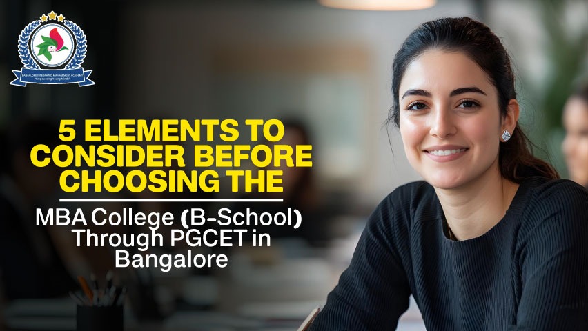 5 Elements to Consider Before Choosing the MBA College Through PGCET in Bangalore